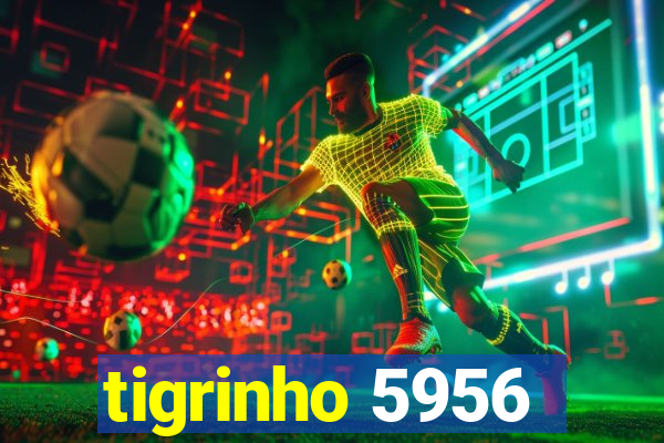 tigrinho 5956